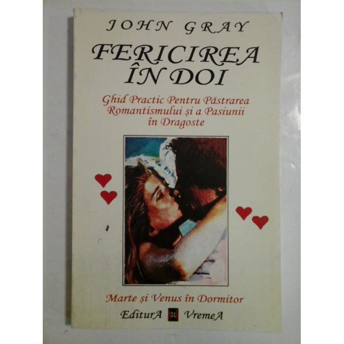    FERICIREA  IN  DOI  Ghid practic pentru pastrarea romantismului si a pasiunii in dragoste  -  John  GRAY  